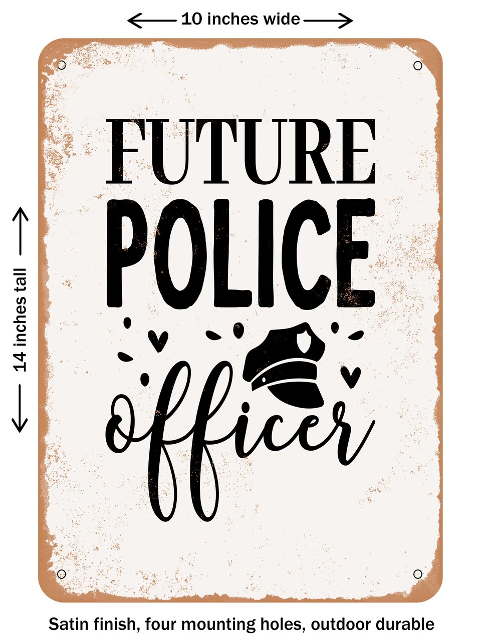 DECORATIVE METAL SIGN - Future Police Officer  - Vintage Rusty Look